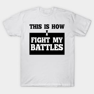 This is how I fight my battles 7 T-Shirt